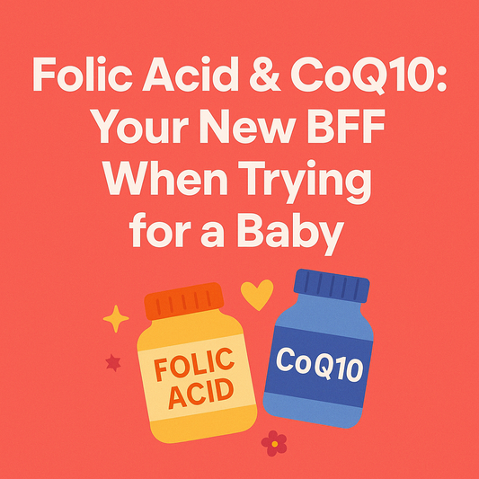 Folic Acid & CoQ10: Your New BFF When Trying for a Baby
